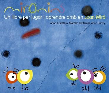 MIRONINS. UN LLIBRE PER JUGAR I APRENDRE AMB EN JOAN MIRÓ | 9788425226823 | HATTEMER TROSSERO, MARCELA/PURROY HERNÁNDEZ, ANNA/CARRETERO GALLARDO, ANNA | Llibreria L'Illa - Llibreria Online de Mollet - Comprar llibres online
