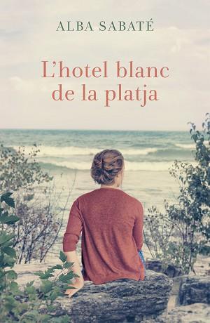 HOTEL BLANC DE LA PLATJA, L' | 9788466420983 | SABATÉ VILLAGRASA, ALBA | Llibreria L'Illa - Llibreria Online de Mollet - Comprar llibres online