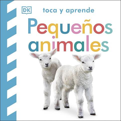 TOCA Y APRENDE: PEQUEÑOS ANIMALES | 9780241637753 | DK | Llibreria L'Illa - Llibreria Online de Mollet - Comprar llibres online