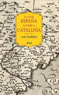 LO QUE ESPAÑA LE DEBE A CATALUÑA | 9788434424067 | SUÁREZ FERNÁNDEZ, LUIS | Llibreria L'Illa - Llibreria Online de Mollet - Comprar llibres online