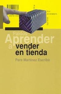 APRENDER A VENDER EN LA TIENDA | 9788449317491 | MARTINEZ ESCIBA, PERE
