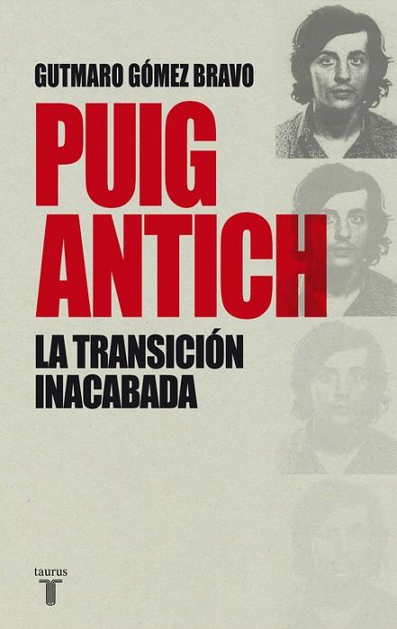 PUIG ANTICH LA TRANSICIÓN INACABADA | 9788430616770 | GOMEZ BRAVO, GUTMARO