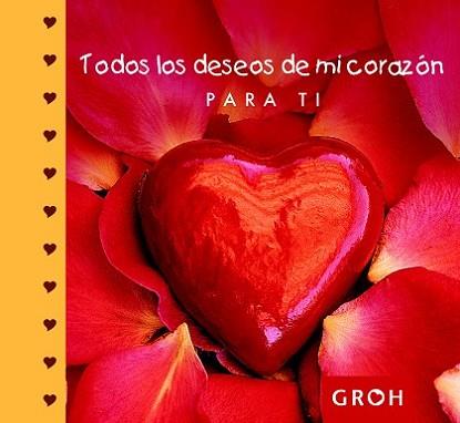 TODOS LOS DESEOS DE MI CORAZÓN PARA TI | 9788490680100 | GROH | Llibreria L'Illa - Llibreria Online de Mollet - Comprar llibres online