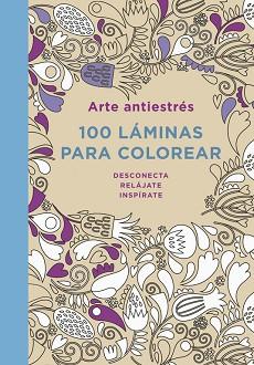 ARTE ANTIESTRÉS: 100 LÁMINAS PARA COLOREAR | 9788401347290 | AUTORES VARIOS | Llibreria L'Illa - Llibreria Online de Mollet - Comprar llibres online