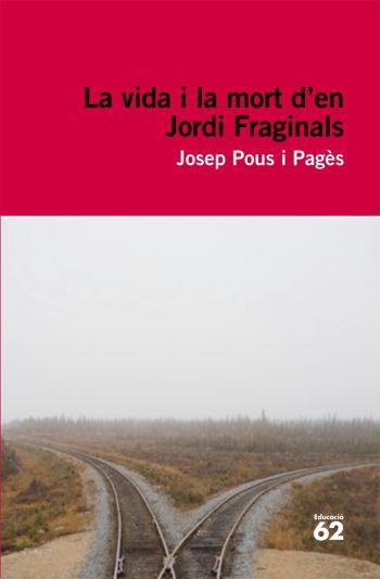 VIDA I LA MORT D'EN JORDI FRAGINALS, LA | 9788492672103 | POUS I PAGES, JOSEP | Llibreria L'Illa - Llibreria Online de Mollet - Comprar llibres online