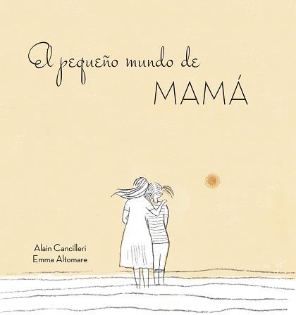 PEQUEÑO MUNDO DE MAMÁ, EL | 9788416712724 | CANCILLERI, ALAIN