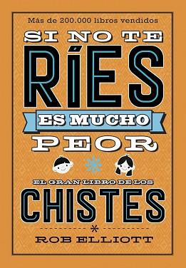 SI NO TE RÍES ES MUCHO PEOR. EL GRAN LIBRO DE LOS CHISTES | 9788420486307 | ELLIOT, ROB | Llibreria L'Illa - Llibreria Online de Mollet - Comprar llibres online