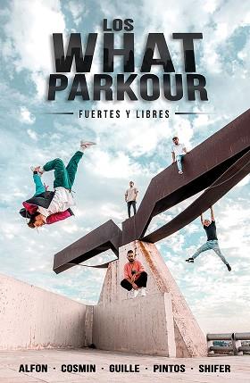 WHAT PARKOUR FUERTES Y LIBRES, LOS | 9788427048201 | ALFON, COSMIN, GUILLE, PINTOS Y SHIFER (LOS WHAT)