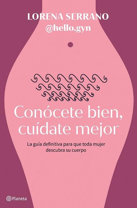 CONÓCETE BIEN CUÍDATE MEJOR | 9788408267911 | LORENA SERRANO (@HELLO.GYN)