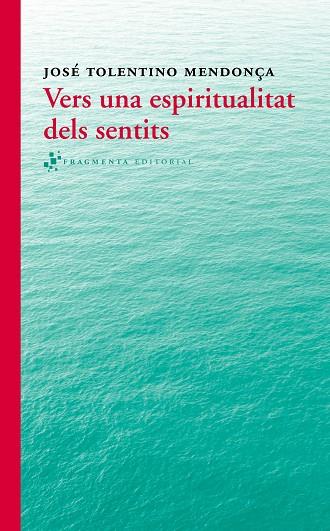 VERS UNA ESPIRITUALITAT DELS SENTITS | 9788415518280 | TOLENTINO MENDONÇA, JOSÉ | Llibreria L'Illa - Llibreria Online de Mollet - Comprar llibres online