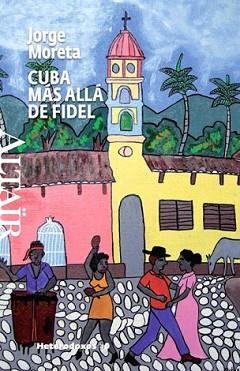 CUBA MAS ALLA DE FIDEL | 9788493622091 | MORETA, JORGE | Llibreria L'Illa - Llibreria Online de Mollet - Comprar llibres online