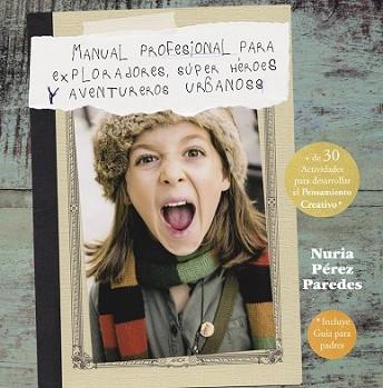 MANUAL PROFESIONAL PARA EXPLORADORES, SÚPER HÉROES  Y AVENTUREROS URBANOS | 9788437201078 | PEREZ PAREDES, NURIA | Llibreria L'Illa - Llibreria Online de Mollet - Comprar llibres online