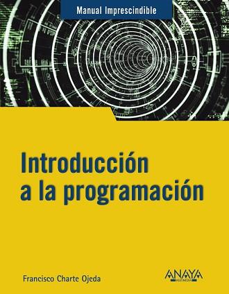 INTRODUCCIÓN A LA PROGRAMACIÓN | 9788441543539 | CHARTE, FRANCISCO | Llibreria L'Illa - Llibreria Online de Mollet - Comprar llibres online