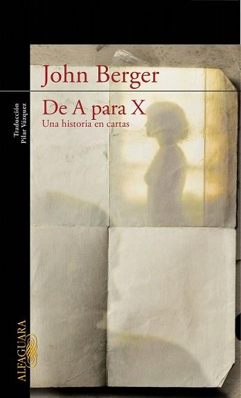 DE A PARA X : UNA HISTORIA EN CARTAS | 9788420422954 | BERGER, JOHN (1926- )