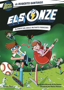 ONZE 4. EL PARTIT DEL SEGLE: MUTANTS I PRINCESES | 9788413893464 | SANTIAGO, ROBERTO | Llibreria L'Illa - Llibreria Online de Mollet - Comprar llibres online