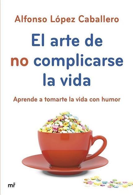 ARTE DE NO COMPLICARSE LA VIDA, EL | 9788427040069 | LÓPEZ CABALLERO, ALFONSO
