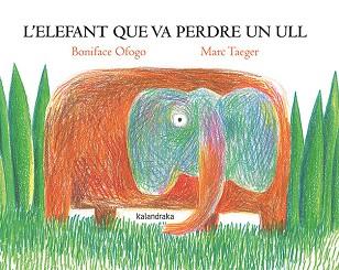 ELEFANT QUE VA PERDRE UN ULL, L' | 9788418558818 | OFOGO, BONIFACE | Llibreria L'Illa - Llibreria Online de Mollet - Comprar llibres online