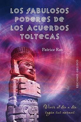 FABULOSOS PODERES DE LOS ACUERDOS TOLTECAS | 9788497778503 | RAS, PATRICE | Llibreria L'Illa - Llibreria Online de Mollet - Comprar llibres online