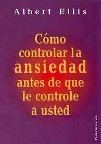 COMO CONTROLAR LA ANSIEDAD ANTES DE QUE LA CONTROLE A USTED | 9788449309526 | ELLIS, ALBERT | Llibreria L'Illa - Llibreria Online de Mollet - Comprar llibres online