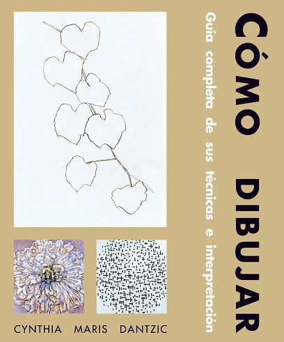 COMO DIBUJAR : GUIA COMPLETA DE SUS TECNICAS E INTERPRETACIO | 9788489840232 | MARIS DANTZIC, CYNTHIA