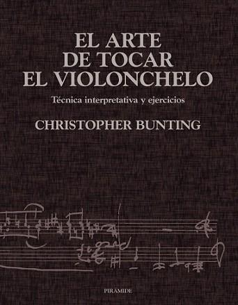 ARTE DE TOCAR EL VIOLONCHELO : TECNICA INTERPRETATIVA Y E | 9788436813302 | BUNTING, THOMAS CHRISTOPHER