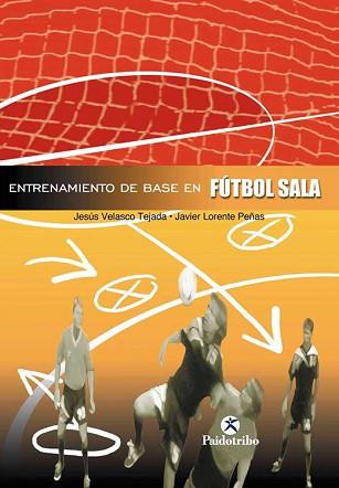 ENTRENAMIENTO DE BASE EN FUTBOL SALA | 9788480196772 | VELASCO TEJADA, JESUS / LOENTE PEÑAS, JAVIER | Llibreria L'Illa - Llibreria Online de Mollet - Comprar llibres online