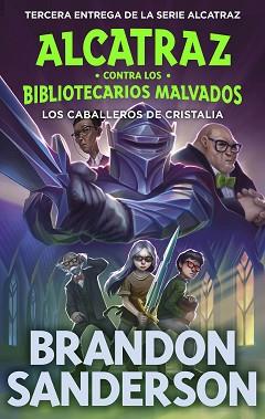 CABALLEROS DE CRISTALIA (ALCATRAZ CONTRA LOS BIBLIOTECARIOS MALVADOS 3) | 9788419522801 | SANDERSON, BRANDON