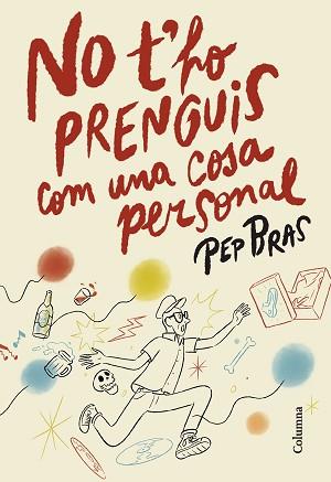 NO T'HO PRENGUIS COM UNA COSA PERSONAL | 9788466433051 | BRAS, PEP | Llibreria L'Illa - Llibreria Online de Mollet - Comprar llibres online