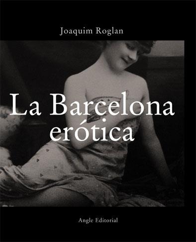 BARCELONA EROTICA, LA | 9788496103290 | ROGLAN, JOAQUIM