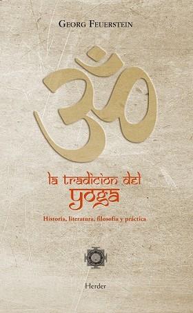 TRADICIÓN DEL YOGA. HISTORIA, LITERATURA, FILOSOFÍA Y PRÁCTICA | 9788425427435 | FEUERSTEIN, GEORG