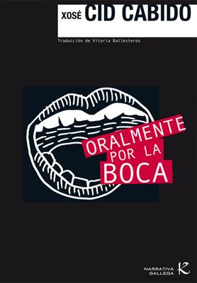 ORALMENTE POR LA BOCA | 9788496957749 | CID CABIDO, XOSE