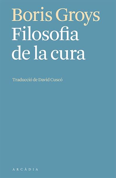 FILOSOFIA DE LA CURA | 9788412592603 | GROYS, BORIS | Llibreria L'Illa - Llibreria Online de Mollet - Comprar llibres online