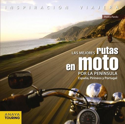 MEJORES RUTAS EN MOTO POR LA PENÍNSULA. ESPAÑA, PIRINEOS Y PORTUGAL | 9788499358406 | PARDO BLANCO, PEDRO | Llibreria L'Illa - Llibreria Online de Mollet - Comprar llibres online