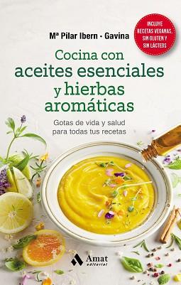 COCINA CON ACEITES ESENCIALES Y HIERBAS AROMÁTICAS | 9788418114823 | IBERN GARCIA · GAVINA, MARIA PILAR | Llibreria L'Illa - Llibreria Online de Mollet - Comprar llibres online