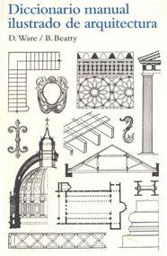 DICCONARIO MANUAL ILUSTRADO DE ARQUITECTURA | 9788425223860 | BEATTY, BETTY / WARE, DORA