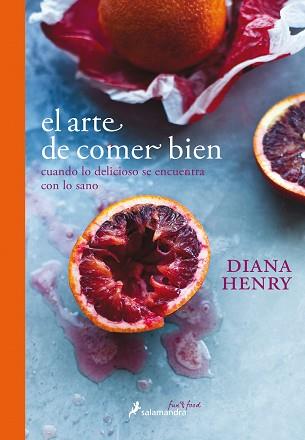 ARTE DE COMER BIEN, EL | 9788416295135 | HENRY, DIANA | Llibreria L'Illa - Llibreria Online de Mollet - Comprar llibres online