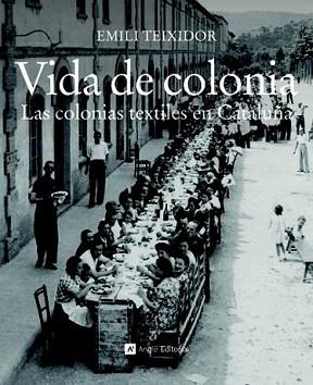 VIDA DE COLONIA (LAS COLONIAS TEXTILES EN CATALUÑA) | 9788415002338 | TEIXIDOR, EMILI | Llibreria L'Illa - Llibreria Online de Mollet - Comprar llibres online