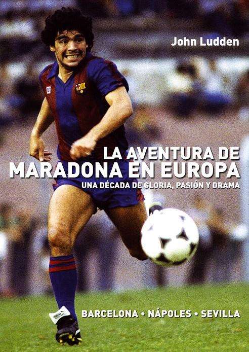 AVENTURA DE MARADONA EN EUROPA, LA | 9788492626953 | LUDDEN, JOHN | Llibreria L'Illa - Llibreria Online de Mollet - Comprar llibres online