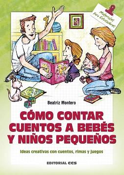 CÓMO CONTAR CUENTOS A BEBÉS Y NIÑOS PEQUEÑOS | 9788490233252 | MONTERO TORRES, BEATRIZ | Llibreria L'Illa - Llibreria Online de Mollet - Comprar llibres online