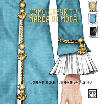 CÓMO CREAR TU MARCA DE MODA | 9788416894390 | JAQUETE MOLINERO, COVADONGA/GONZÁLEZ-POLA JAQUETE, COVADONGA | Llibreria L'Illa - Llibreria Online de Mollet - Comprar llibres online