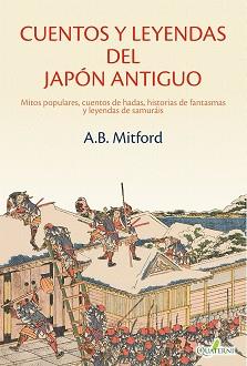 CUENTOS Y LEYENDAS DEL JAPÓN ANTIGUO. MITOS POPULARES, CUENTOS DE HADAS, HISTORI | 9788412972290 | MITFORD, A.B. | Llibreria L'Illa - Llibreria Online de Mollet - Comprar llibres online