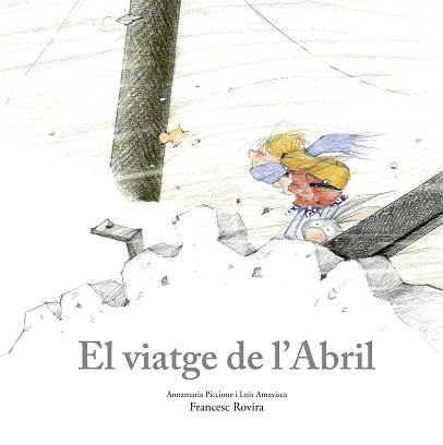 VIATGE DE L’ABRIL, EL | 9788410406797 | PICCIONE, ANNAMARIA/AMAVISCA, LUIS/ROVIRA, FRANCESC