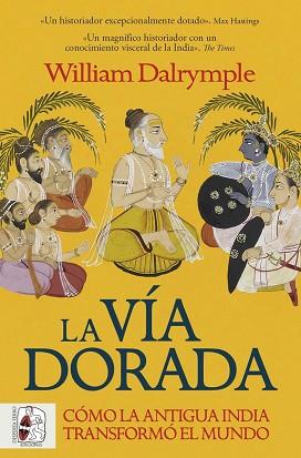 VÍA DORADA. CÓMO LA ANTIGUA INDIA TRANSFORMÓ EL MUNDO | 9788412981056 | DALRYMPLE, WILLIAM | Llibreria L'Illa - Llibreria Online de Mollet - Comprar llibres online