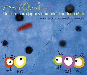 MIRONINS. UN LIBRO PARA JUGAR Y APRENDER CON JOAN MIRÓ. | 9788425226830 | HATTEMER TROSSERO, MARCELA/PURROY HERNÁNDEZ, ANNA/CARRETERO GALLARDO, ANNA | Llibreria L'Illa - Llibreria Online de Mollet - Comprar llibres online