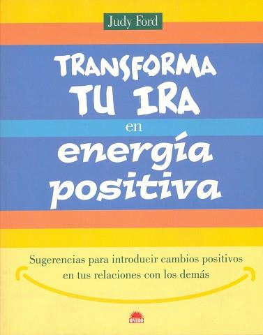 TRANSFORMA TU IRA EN ENERGIA POSITIVA | 9788497540209 | FORD, JUDY