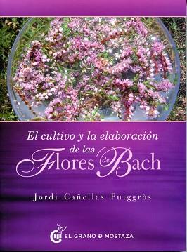 CULTIVO Y LA ELABORACION DE LAS FLORES DE BACH, EL | 9788494248290 | CAÑELLAS PUIGGROS, JORDI | Llibreria L'Illa - Llibreria Online de Mollet - Comprar llibres online