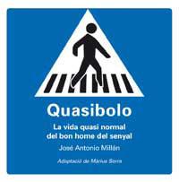 QUASIBOLO : LA VIDA QUASI NORMAL DEL BON HOME DEL SENYAL | 9788478718986 | MILLAN, JOSE ANTONIO (1954-)