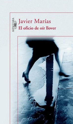OFICIO DE OIR LLOVER, EL | 9788420468877 | MARIAS, JAVIER (1951- ) | Llibreria L'Illa - Llibreria Online de Mollet - Comprar llibres online