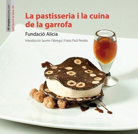 PASTISSERIA I LA CUINA DE LA GARROFA | 9788415221388 | FUNDACIÓ ALÍCIA | Llibreria L'Illa - Llibreria Online de Mollet - Comprar llibres online