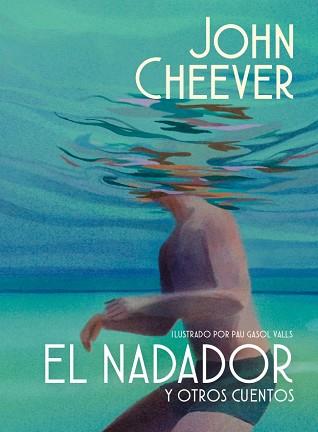 NADADOR Y OTROS CUENTOS (EDICIÓN ILUSTRADA) | 9788439745143 | CHEEVER, JOHN | Llibreria L'Illa - Llibreria Online de Mollet - Comprar llibres online